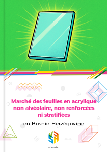 Marché des feuilles en acrylique non alvéolaire, non renforcées ni stratifiées en Bosnie-Herzégovine