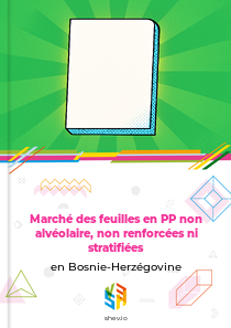 Marché des feuilles en PP non alvéolaire, non renforcées ni stratifiées en Bosnie-Herzégovine