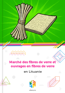 Marché des fibres de verre et ouvrages en fibres de verre en Lituanie