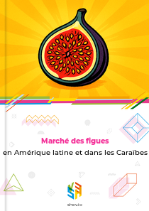 Marché des figues en Amérique latine et dans les Caraïbes