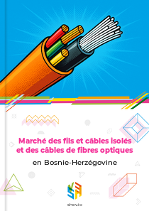 Marché des fils et câbles isolés et des câbles de fibres optiques en Bosnie-Herzégovine
