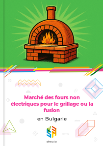 Marché des fours non électriques pour le grillage ou la fusion en Bulgarie