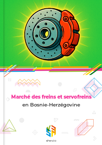 Marché des freins et servofreins en Bosnie-Herzégovine
