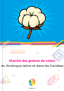 Marché des graines de coton en Amérique latine et dans les Caraïbes