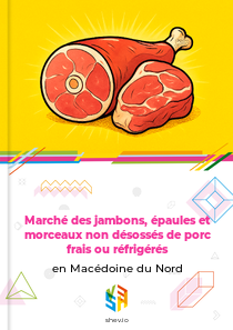 Marché des jambons, épaules et morceaux non désossés de porc frais ou réfrigérés en Macédoine du Nord