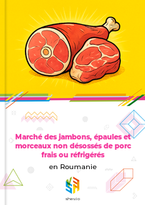 Marché des jambons, épaules et morceaux non désossés de porc frais ou réfrigérés en Roumanie