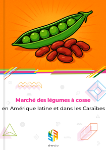 Marché des légumes à cosse en Amérique latine et dans les Caraïbes