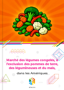 Marché des légumes congelés, à l'exclusion des pommes de terre, des légumineuses et du maïs, dans les Amériques