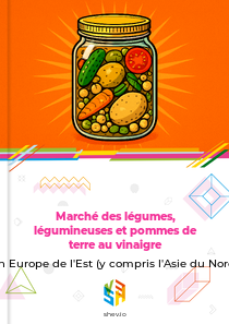Marché des légumes, légumineuses et pommes de terre au vinaigre en Europe de l'Est (y compris l'Asie du Nord)