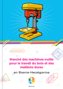 Marché des machines-outils pour le travail du bois et des matières dures en Bosnie-Herzégovine