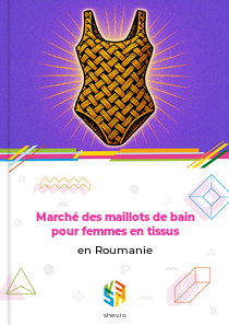 Marché des maillots de bain pour femmes en tissus en Roumanie