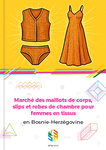 Marché des maillots de corps, slips et robes de chambre pour femmes en tissus en Bosnie-Herzégovine