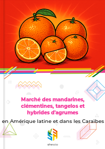 Marché des mandarines, clémentines, tangelos et hybrides d'agrumes en Amérique latine et dans les Caraïbes