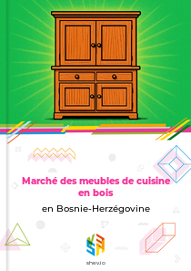 Marché des meubles de cuisine en bois en Bosnie-Herzégovine