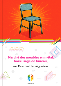 Marché des meubles en métal, hors usage de bureau, en Bosnie-Herzégovine