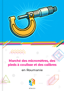 Marché des micromètres, des pieds à coulisse et des calibres en Roumanie