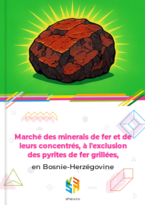 Marché des minerais de fer et de leurs concentrés, à l'exclusion des pyrites de fer grillées, en Bosnie-Herzégovine