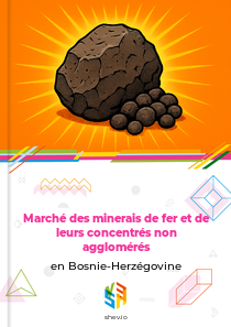 Marché des minerais de fer et de leurs concentrés non agglomérés en Bosnie-Herzégovine