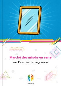 Marché des miroirs en verre en Bosnie-Herzégovine