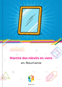 Marché des miroirs en verre en Roumanie