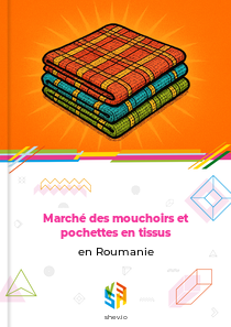Marché des mouchoirs et pochettes en tissus en Roumanie