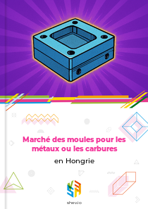 Marché des moules pour les métaux ou les carbures en Hongrie