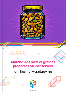 Marché des noix et graines préparées ou conservées en Bosnie-Herzégovine