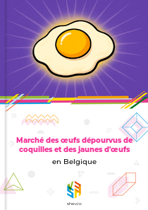 Marché des œufs dépourvus de coquilles et des jaunes d'œufs en Belgique