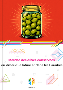 Marché des olives conservées en Amérique latine et dans les Caraïbes