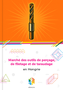 Marché des outils de perçage, de filetage et de taraudage en Hongrie