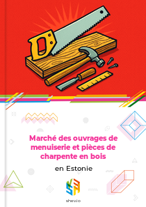 Marché des ouvrages de menuiserie et pièces de charpente en bois en Estonie