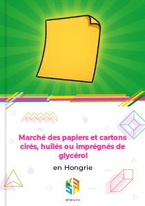 Marché des papiers et cartons cirés, huilés ou imprégnés de glycérol en Hongrie