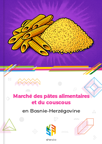 Marché des pâtes alimentaires et du couscous en Bosnie-Herzégovine