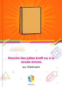 Marché des pâtes kraft ou à la soude écrues au Vietnam