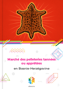 Marché des pelleteries tannées ou apprêtées en Bosnie-Herzégovine