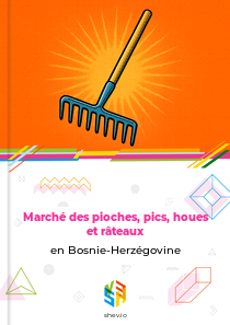 Marché des pioches, pics, houes et râteaux en Bosnie-Herzégovine
