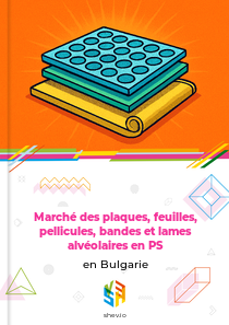 Marché des plaques, feuilles, pellicules, bandes et lames alvéolaires en PS en Bulgarie
