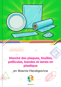 Marché des plaques, feuilles, pellicules, bandes et lames en plastique en Bosnie-Herzégovine