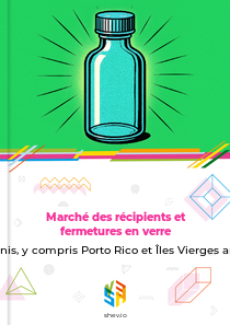 Marché des récipients et fermetures en verre en États-Unis, y compris Porto Rico et Îles Vierges américaines