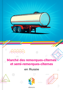 Marché des remorques-citernes et semi-remorques-citernes en Russie