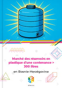 Marché des réservoirs en plastique d'une contenance > 300 litres en Bosnie-Herzégovine