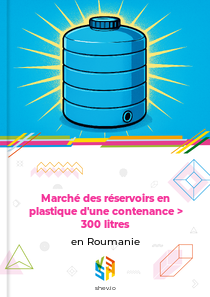 Marché des réservoirs en plastique d'une contenance > 300 litres en Roumanie