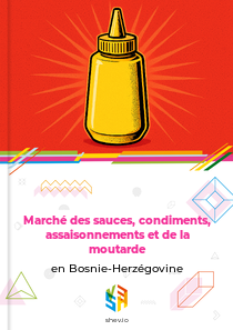 Marché des sauces, condiments, assaisonnements et de la moutarde en Bosnie-Herzégovine