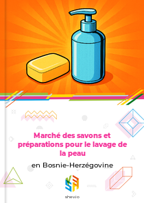 Marché des savons et préparations pour le lavage de la peau en Bosnie-Herzégovine