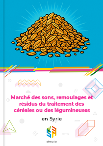 Marché des sons, remoulages et résidus du traitement des céréales ou des légumineuses en Syrie