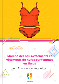 Marché des sous-vêtements et vêtements de nuit pour femmes en tissus en Bosnie-Herzégovine