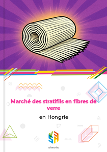 Marché des stratifils en fibres de verre en Hongrie