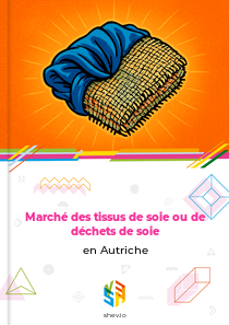 Marché des tissus de soie ou de déchets de soie en Autriche