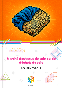 Marché des tissus de soie ou de déchets de soie en Roumanie