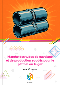 Marché des tubes de cuvelage et de production soudés pour le pétrole ou le gaz en Russie
